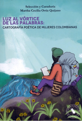 Luz Al Vórtice De Las Palabras: Cartografía Poética De Mujeres Colombianas, De Martha Cecilia Ortiz Quijano. Escarabajo Editorial, Tapa Blanda, Edición 2022 En Español