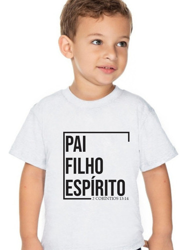 Camiseta Infantil Pai Filho Espírito Religiosa Gospel Fé