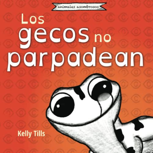 Los Gecos No Parpadean: Un Libro Alegre Sobre Como Funcionan