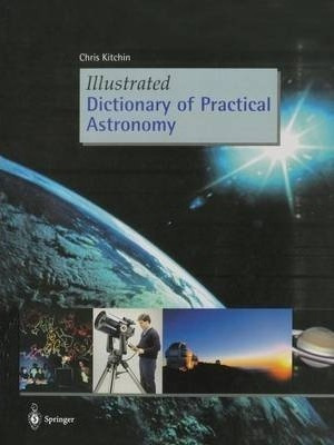 Illustrated Dictionary Of Practical Astronomy - C. R. Kit...