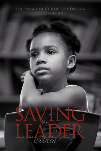 Libro: Saving The Leader Within: The Impact Of Tra