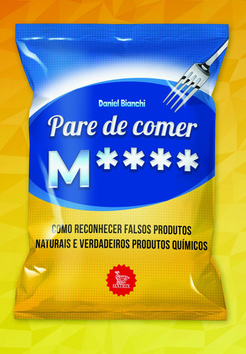 Pare de comer M****: Como reconhecer falsos produtos naturais e verdadeiros produtos químicos, de Bianchi, Daniel. Editorial Editora Urbana Ltda, capa mole em português, 2019
