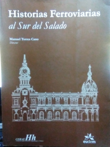 Historias Ferroviarias Al Sur Del Salado Torres Cano