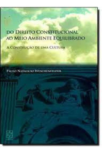 Direito Constitucional ao Meio Ambiente Equilibrado, Do - A, de Paulo Natalicio Weschenfelder. Editora EDUCS, capa mole em português