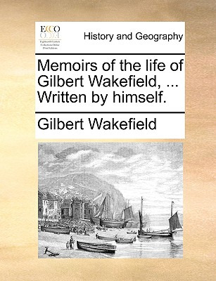 Libro Memoirs Of The Life Of Gilbert Wakefield, ... Writt...