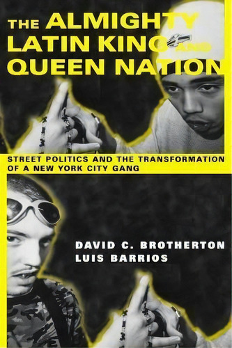 The Almighty Latin King And Queen Nation : Street Politics And The Transformation Of A New York C..., De David C. Brotherton. Editorial Columbia University Press, Tapa Blanda En Inglés