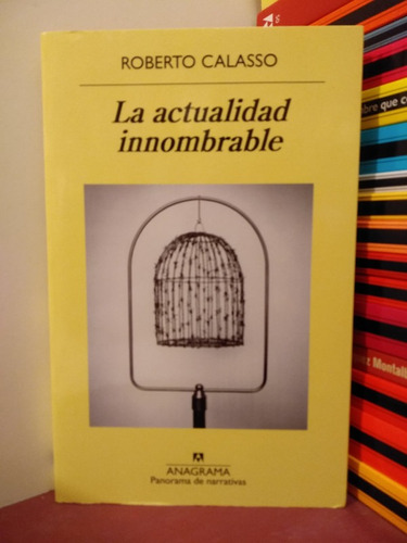 La Actualidad Innombrable - Roberto Calasso