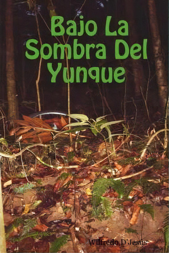 Bajo La Sombra Del Yunque, De Wilfredo D'jesus. Editorial Lulu Com, Tapa Blanda En Español