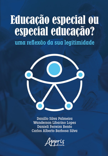 Educação Especial ou Especial Educação?: Uma Reflexão da sua Legitimidade, de Ferreira Bento, Wanderson Libarino Lopes Danieli. Editorial Appris Editora, capa mole em português, 2022