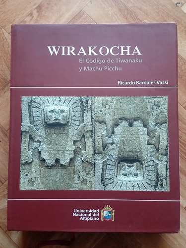 Wirakocha, El Codigo De Tiwanaku Y Machu Picchu