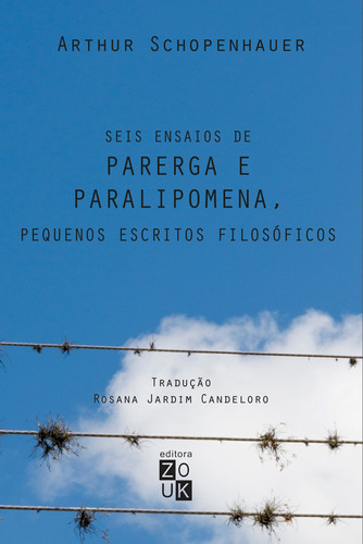 Parega e paralipomena, seis ensaios, de Schopenhauer, Arthur. Zouk Editora e Distribuidora Ltda., capa mole em português, 2016