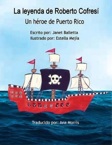 La Leyenda De Roberto Cofresi Un Heroe De Puerto Rico, De Janet Balletta. Editorial Janet Balletta Books & More, Tapa Blanda En Español