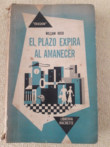 El Plazo Expira Al Amanecer. William Irish. Hachette Evasión