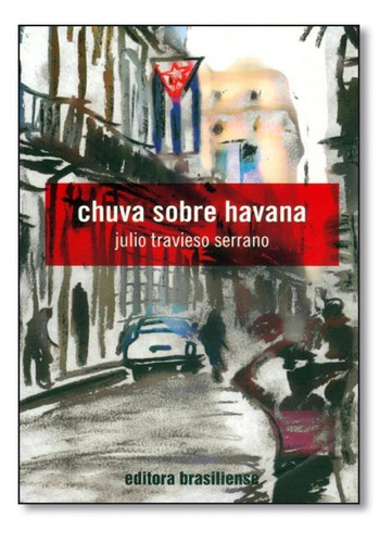 Chuva Sobre Havana, De Julio Travieso Serrano. Editora Brasiliense, Capa Mole Em Português