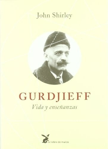 Gurdjieff - John Shirley, De John Shirley. Editorial Los Libros De La Liebre De Marzo En Español