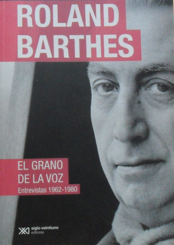 Roland Barthes. El Grano En La Voz. Entrevistas.