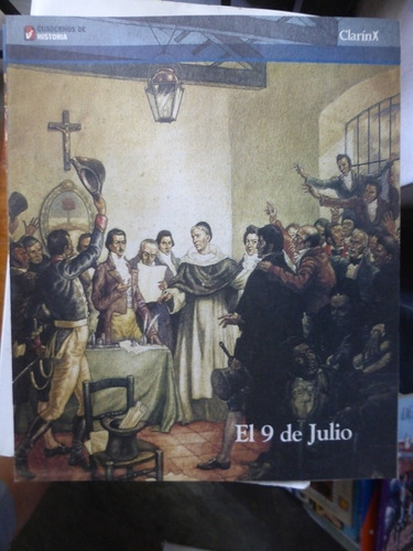 El 9 De Julio - Cuadernos De Historia Clarin - Felix Luna - 