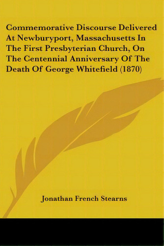 Commemorative Discourse Delivered At Newburyport, Massachusetts In The First Presbyterian Church,..., De Stearns, Jonathan French. Editorial Kessinger Pub Llc, Tapa Blanda En Inglés