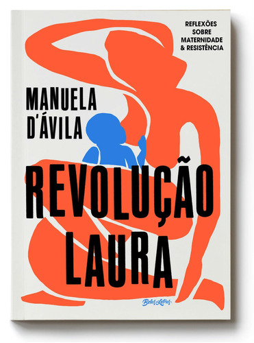 Revolução Laura: Reflexões sobre maternidade e resistência, de D'Ávila, Manuela. Editora Belas-Letras Ltda., capa mole em português, 2019