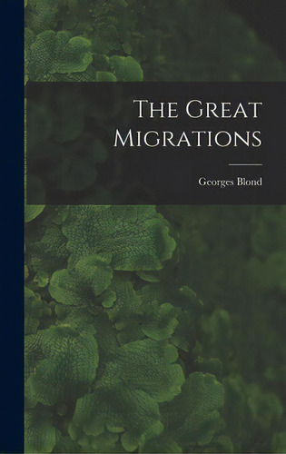 The Great Migrations, De Blond, Georges 1906-1989. Editorial Hassell Street Pr, Tapa Dura En Inglés