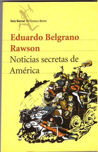 Noticias Secretas De America - Eduardo Belgrano Rawson 