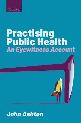 Libro Practising Public Health : An Eyewitness Account - ...