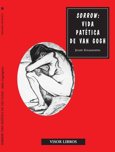 Sorrow Vida Patetica De Van Gogh - Zugazagoitia, Jul, De Zugazagoitia, Julian. Editorial Visor Libros En Español