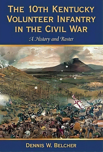 The 10th Kentucky Volunteer Infantry In The Civil War, De Dennis W. Belcher. Editorial Mcfarland Co Inc, Tapa Dura En Inglés