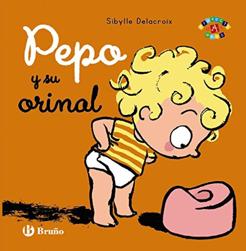 Pepo y su orinal (Castellano - A PARTIR DE 0 AÑOS - PROYECTO DE 0 A 3 AÑOS - Libros emocionales), de Delacroix, Sibylle. Editorial Bruño, tapa pasta dura, edición edicion en español, 2016