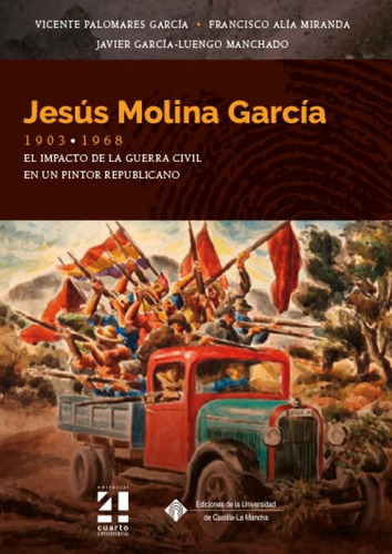 Jesus Molina Garcia 1903 1968 El Impacto De La Guerra Civi, De Palomares Garcia, Vicente. Editorial Universidad Castilla Mancha En Español, 2024