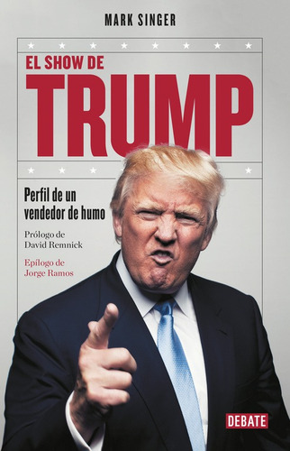 El show de Trump: Perfil de un vendedor de humo, de Singer, Mark. Serie Debate Editorial Debate, tapa blanda en español, 2016