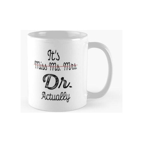 Taza Es La Señorita Sra. Sra. Dr. Actually Phd Graduación Do