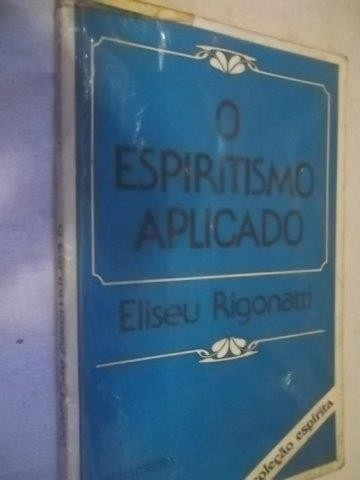 * Livros - Eliseu Rigonatti - O Espiritismo Aplicado