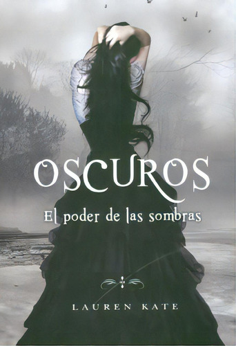 Oscuros. El poder de las sombras: Oscuros. El poder de las sombras, de Lauren Kate. Serie 9589929896, vol. 1. Editorial Penguin Random House, tapa blanda, edición 2010 en español, 2010