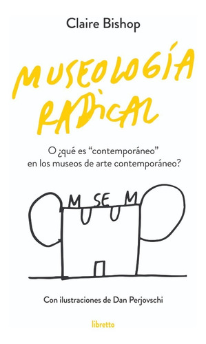 Imagen 1 de 1 de Museología Radical, De Claire Bishop, Editorial Libretto