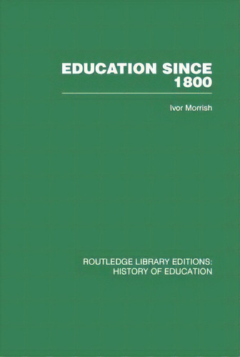 Education Since 1800, De Morrish, Ivor. Editorial Routledge, Tapa Blanda En Inglés