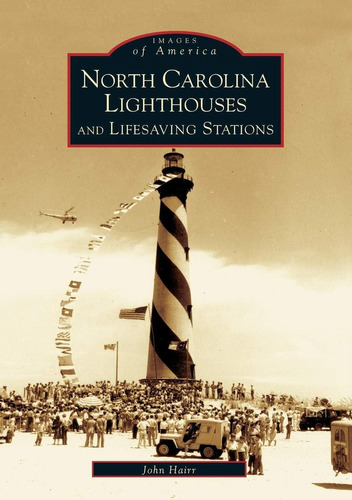 North Carolina Lighthouses And Lifesaving Stations (nc) (images Of America), De Hairr, John. Editorial Arcadia Publishing, Tapa Blanda En Inglés