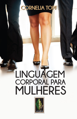 Linguagem corporal para mulheres: Apresentação segura e autoconfiante, de Topf, Cornelia. Editora Vozes Ltda., capa mole em português, 2015