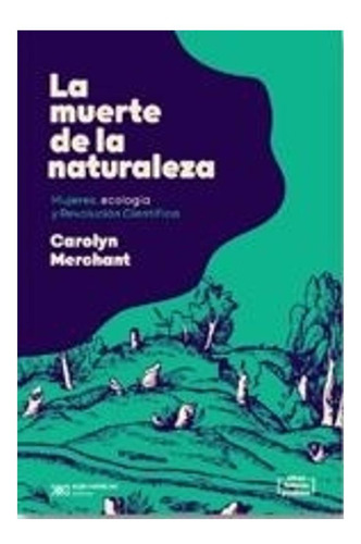 La Muerte De La Naturaleza Carolyn Merchant