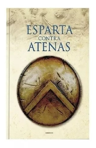 Esparta Contra Atenas  - Historia De Grecia Y Roma - GREDOS - TAPA DURA