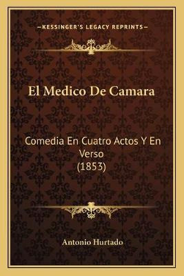Libro El Medico De Camara : Comedia En Cuatro Actos Y En ...