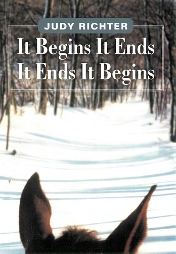 It Begins It Ends It Ends It Begins, De Richter, Judy. Editorial Authorhouse, Tapa Dura En Inglés