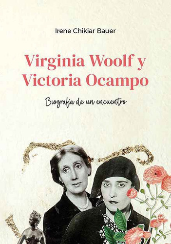 Libro Virginia Woolf Y Victoria Ocampo - Irene Chikiar Baue