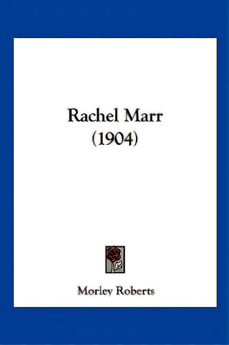 Rachel Marr (1904), De Roberts, Morley. Editorial Kessinger Pub Llc, Tapa Blanda En Inglés