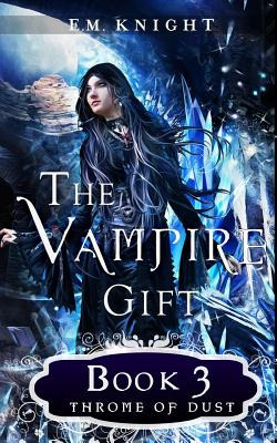 Libro The Vampire Gift 3: Throne Of Dust - Knight, E. M.