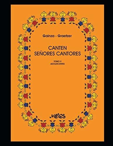 Canten senores cantores Tomo II - Adolescentes, de Guillermo Graetzer. Editorial Independently Published, tapa blanda en español, 2020