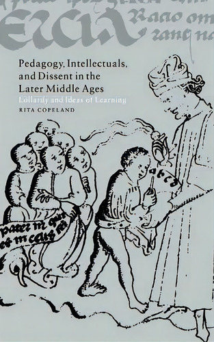 Cambridge Studies In Medieval Literature: Pedagogy, Intellectuals, And Dissent In The Later Middl..., De Rita Copeland. Editorial Cambridge University Press, Tapa Dura En Inglés