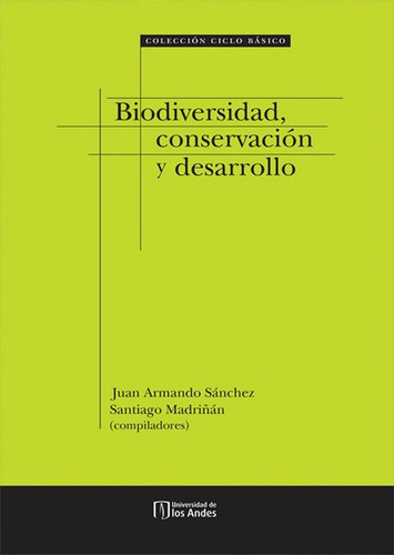 BIODIVERSIDAD, CONSERVACIÓN Y DESARROLLO, de JUAN ARMANDO SÁNCHEZ. Editorial Universidad de los Andes, tapa blanda en español