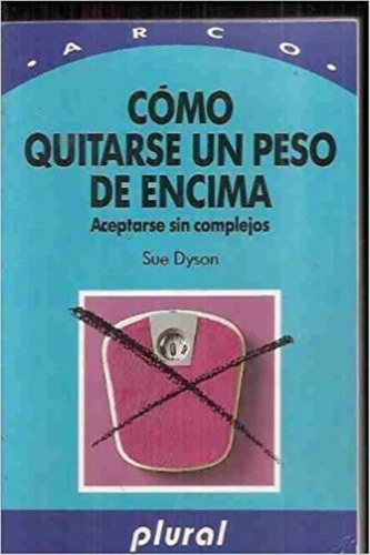 Como Quitarse Un Peso De Encima, De Dyson, Sue. Editorial Plural De Ed., Tapa Tapa Blanda En Español