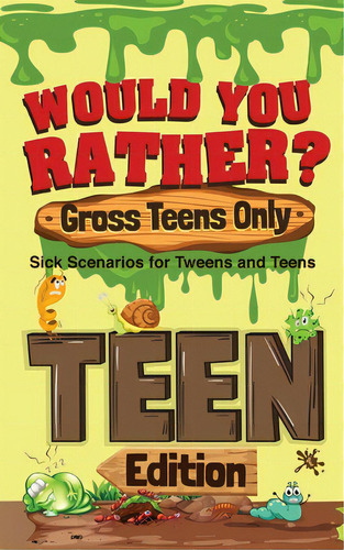 Would You Rather? Gross Teens Only: Sick Scenarios For Tweens And Teens, De Crazy Corey. Editorial Lightning Source Inc, Tapa Blanda En Inglés